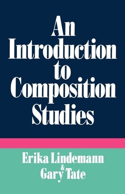 An Introduction to Composition Studies by Lindemann, Erika