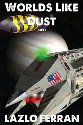 Worlds Like Dust: The Battle for Earth - Part 1 by Ferran, Lazlo