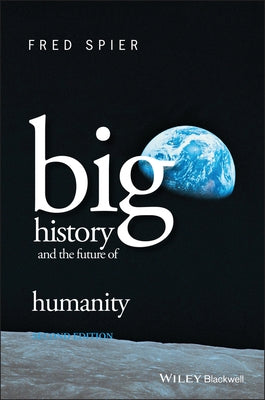 Big History and the Future of Humanity by Spier, Fred