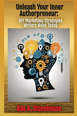 Unleash Your Inner Authorpreneur by Stonehouse, Rae A.