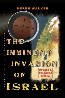 The Imminent Invasion of Israel: Revised and Expanded Edition by Walker, Derek