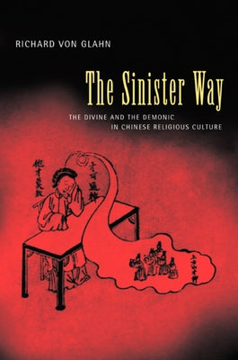 The Sinister Way: The Divine and the Demonic in Chinese Religious Culture by Von Glahn, Richard