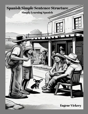 Spanish Simple Sentence Structure: Simply Learning Spanish by Vickery, Eugene