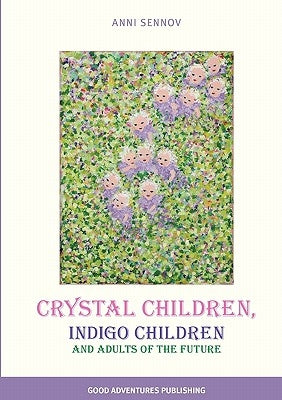 Crystal Children, Indigo Children and Adults of the Future by Sennov, Anni