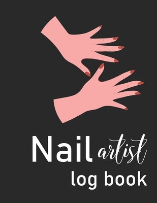 Nail Artist Log Book: Nail Planner Book - Nail Artist Design Notebook - Beauty Maker Logbook- Nail Artist Planner, Nail Technician Organizer by Co, Didi