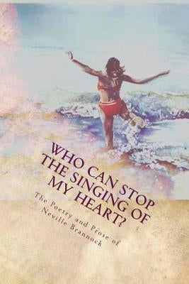Who Can Stop the Singing of my Heart? by Brannock, Neville