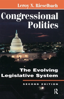 Congressional Politics: The Evolving Legislative System, Second Edition by Rieselbach, LeRoy N.