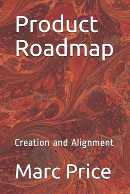Product Roadmap: Creation and Alignment by Price, Marc