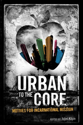 Urban to the Core by Kilpin, Juliet