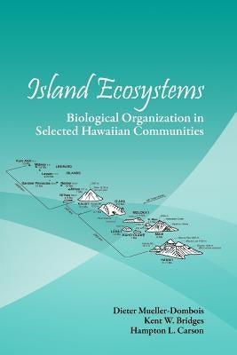 Island Ecosystems: Biological Organization in Selected Hawaiian Communities (US/IBP synthesis series) by Mueller-Dombois, Dieter