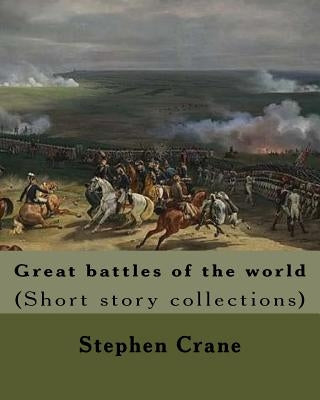 Great battles of the world. By: Stephen Crane: Vittoria.--The siege of Plevna.--The storming of Burkersdorf Heights.--A Swede's campaign in Germany. I by Crane, Stephen