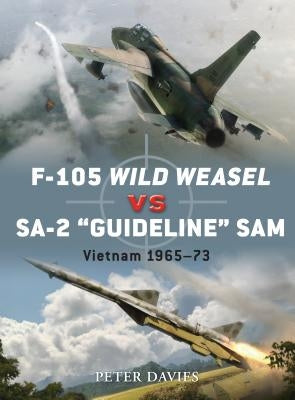 F-105 Wild Weasel Vs Sa-2 'Guideline' Sam: Vietnam 1965-73 by Davies, Peter E.