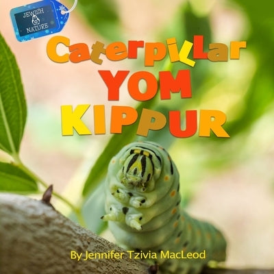 Caterpillar Yom Kippur by MacLeod, Jennifer Tzivia