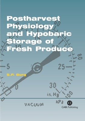 Postharvest Physiology and Hypobaric Storage of Fresh Produce by Burg, Stanley
