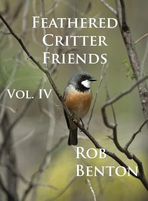 Feathered Critter Friends Vol. IV by Benton, Rob