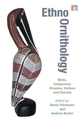Ethno-Ornithology: Birds, Indigenous Peoples, Culture and Society by Tidemann, Sonia