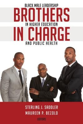 Brothers in Charge: Black Male Leadership in Higher Education and Public Health by Brock, Rochelle