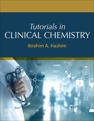 Tutorials in Clinical Chemistry by Hashim, Ibrahim A.