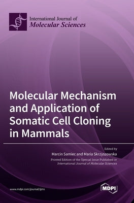 Molecular Mechanism and Application of Somatic Cell Cloning in Mammals by Samiec, Marcin