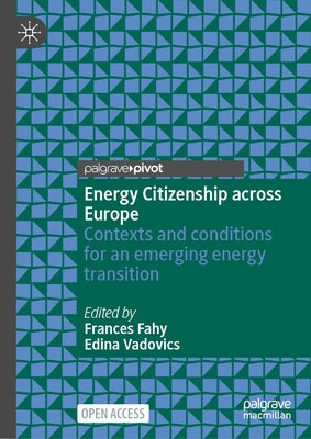 Energy Citizenship Across Europe: Contexts and Conditions for an Emerging Energy Transition by Fahy, Frances