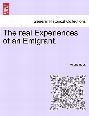 The Real Experiences of an Emigrant. by Anonymous
