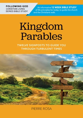 Kingdom Parables: Twelve Signposts to Guide You Through Turbulent Times by Rosa, Pierre