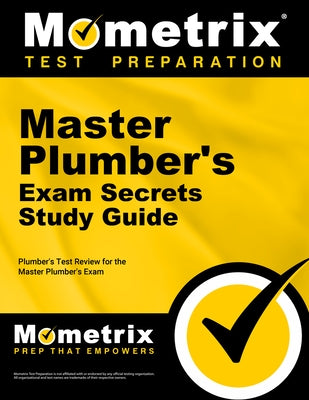 Master Plumber's Exam Secrets Study Guide: Plumber's Test Review for the Master Plumber's Exam by Mometrix Exam Secrets Test Prep Team