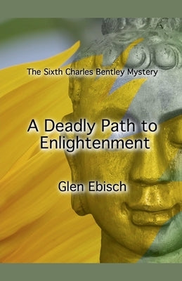 A Deadly Path to Enlightenment by Ebisch, Glen