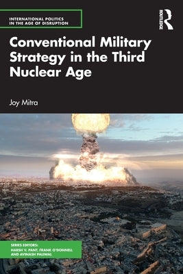Conventional Military Strategy in the Third Nuclear Age by Mitra, Joy