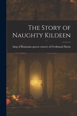 The Story of Naughty Kildeen by Maria, Queen Consort of Ferdinand King