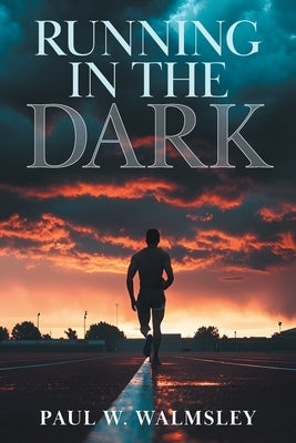 Running in the Dark by Walmsley, Paul W.