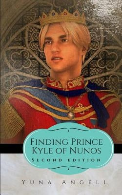Finding Prince Kyle Of Nunos by Angell, Yuna