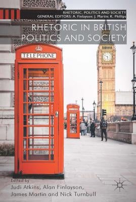 Rhetoric in British Politics and Society by Atkins, J.