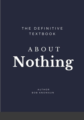 The Definitive Textbook About Nothing: The only self-help book you need by Knowaun, Bob