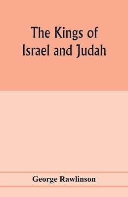 The Kings of Israel and Judah by Rawlinson, George