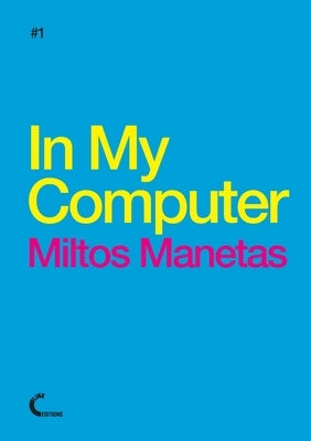 In My Computer - Miltos Manetas by Manetas, Miltos