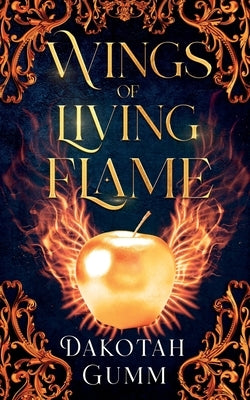 Wings of Living Flame by Gumm, Dakotah
