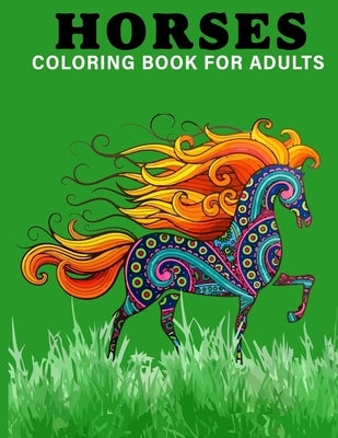 Horses Coloring Book For Adults: An Adults Coloring Book With Horse Collection, Stress Remissive, and Relaxation. by House, Book, Sr.