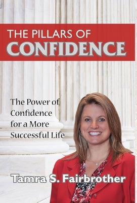 The Pillars of Confidence: The Power of Confidence for a More Successful Life by Fairbrother, Tamra S.