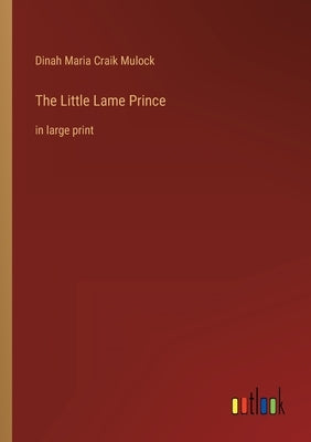 The Little Lame Prince: in large print by Mulock, Dinah Maria Craik