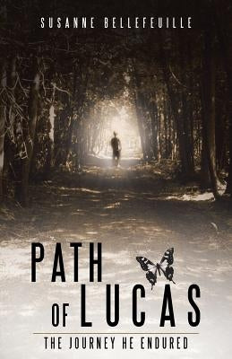 Path of Lucas: The Journey He Endured by Bellefeuille, Susanne