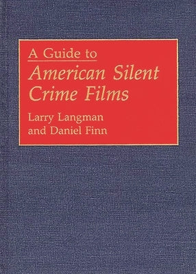 A Guide to American Silent Crime Films by Finn, Daniel