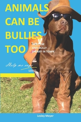 Animals can be bullies too.: Meet the anti-bully sheriff in town by Meyer Bphyst, Lesley