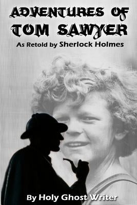 Adventures of Tom Sawyer as Retold by Sherlock Holmes by Twain, Mark
