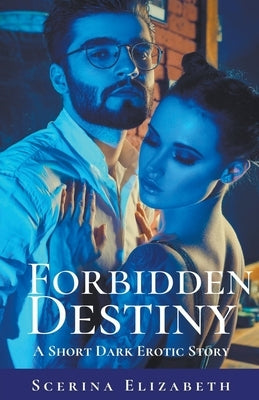 Forbidden Destiny: A Short Dark Erotic Story by Elizabeth, Scerina