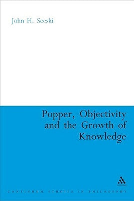 Popper, Objectivity and the Growth of Knowledge by Sceski, John H.