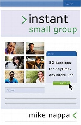Instant Small Group: 52 Sessions for Anytime, Anywhere Use by Nappa, Mike