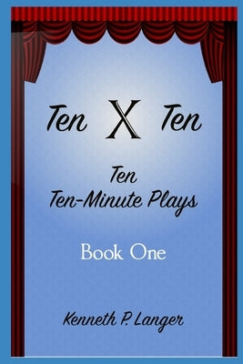 Ten By Ten Book One: Ten Ten-Minute Plays by Langer, Kenneth