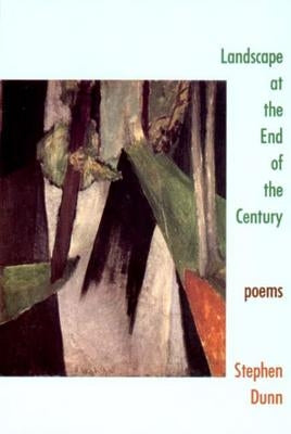 Landscape at the End of the Century: Poems by Dunn, Stephen