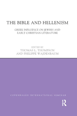 The Bible and Hellenism: Greek Influence on Jewish and Early Christian Literature by Thompson, Thomas L.